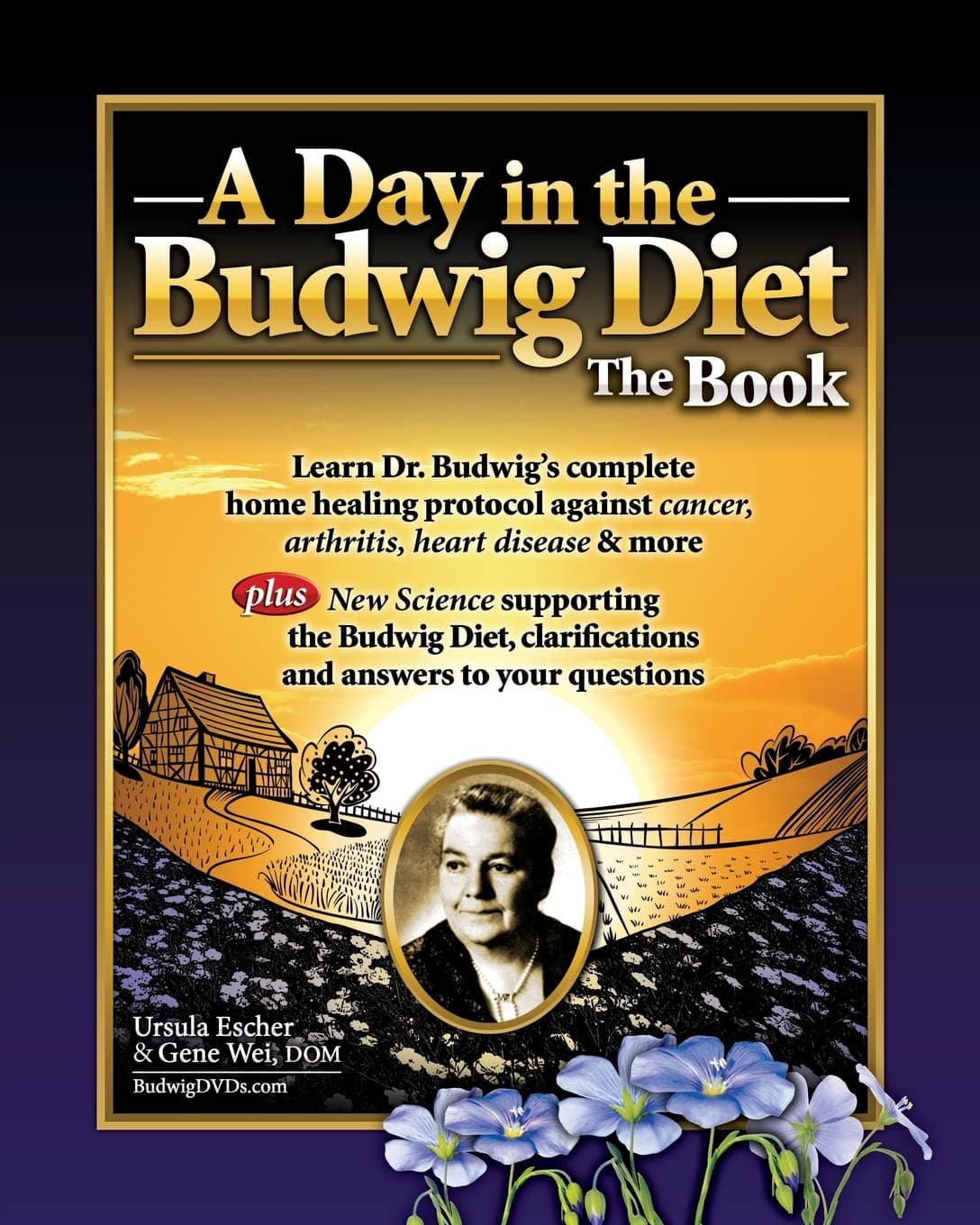 A Day in the Budwig Diet: The Book: Learn Dr. Budwig's Complete Home Healing Protocol against Cancer, Arthritis, Heart Disease & more