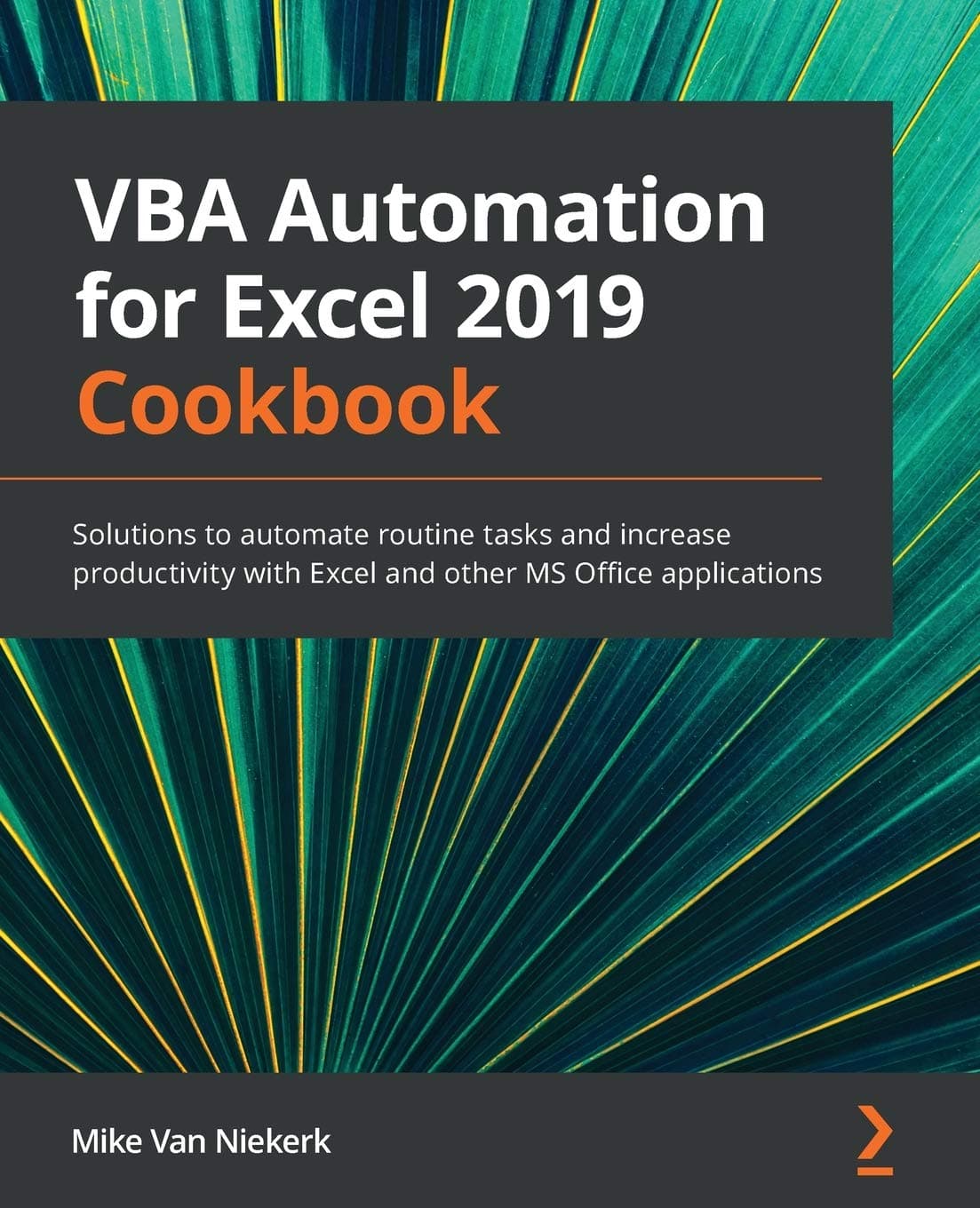 Packt VBA Automation for Excel 2019 Cookbook: Solutions to automate routine tasks and increase productivity with Excel and other MS Office applications
