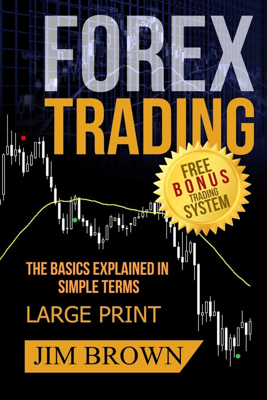 – FOREX TRADING The Basics Explained in Simple Terms FREE BONUS TRADING SYSTEM: Forex, Forex for Beginners, Make Money Online, Currency Trading, Foreign Exchange, Trading Strategies, Day Trading: 1