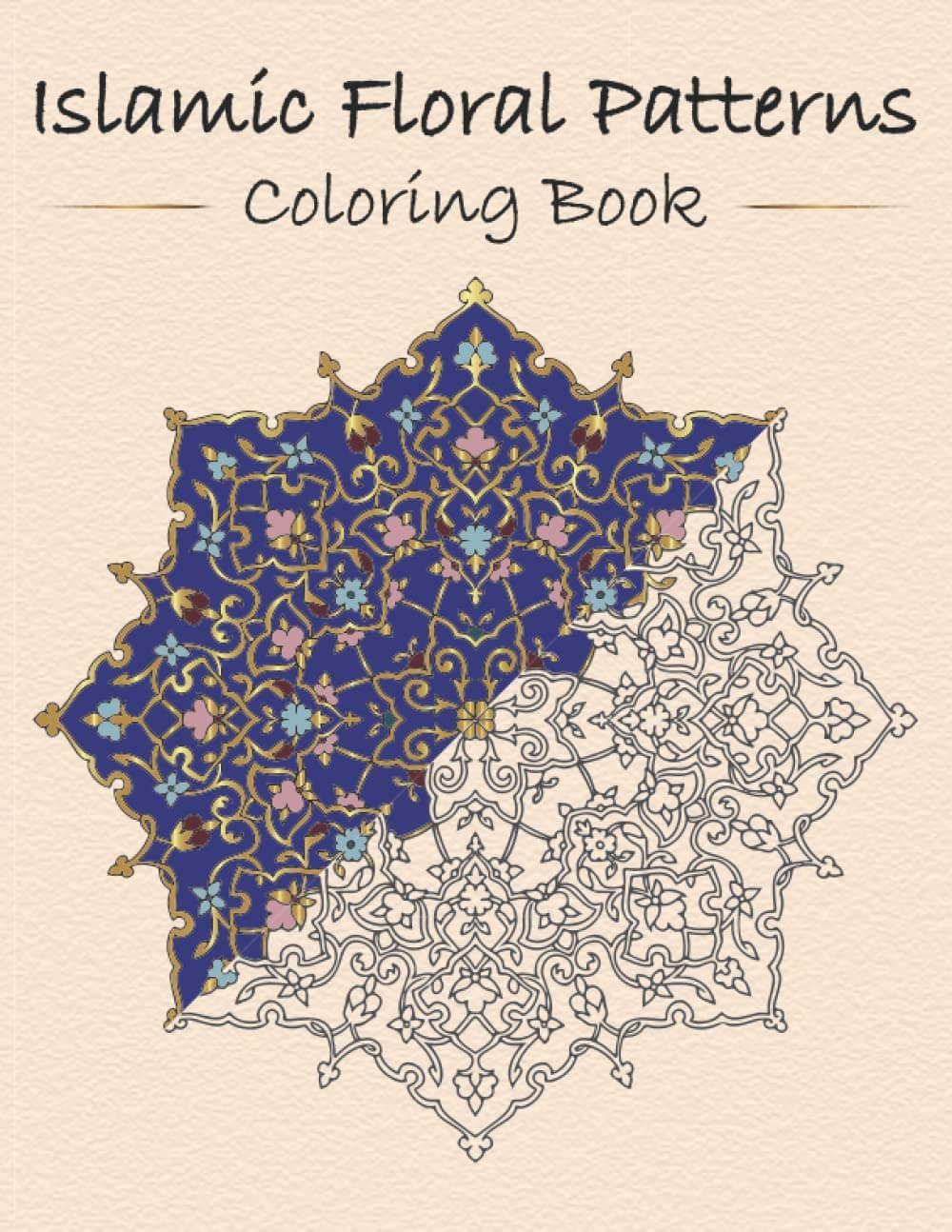 Islamic Floral Patterns Coloring Book: Islamic Art Patterns Colouring Book, Islamic Ornaments / Islamic Motifs