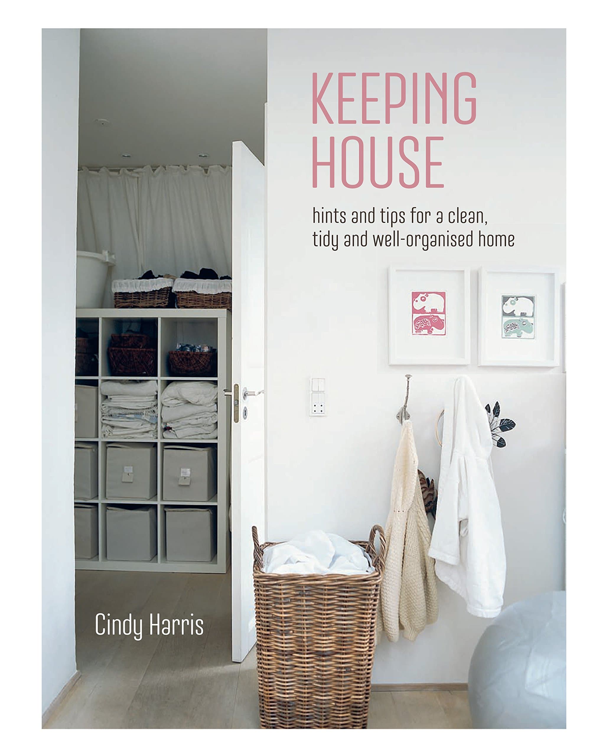 Keeping House: Hints and tips for a clean, tidy and well-organized home