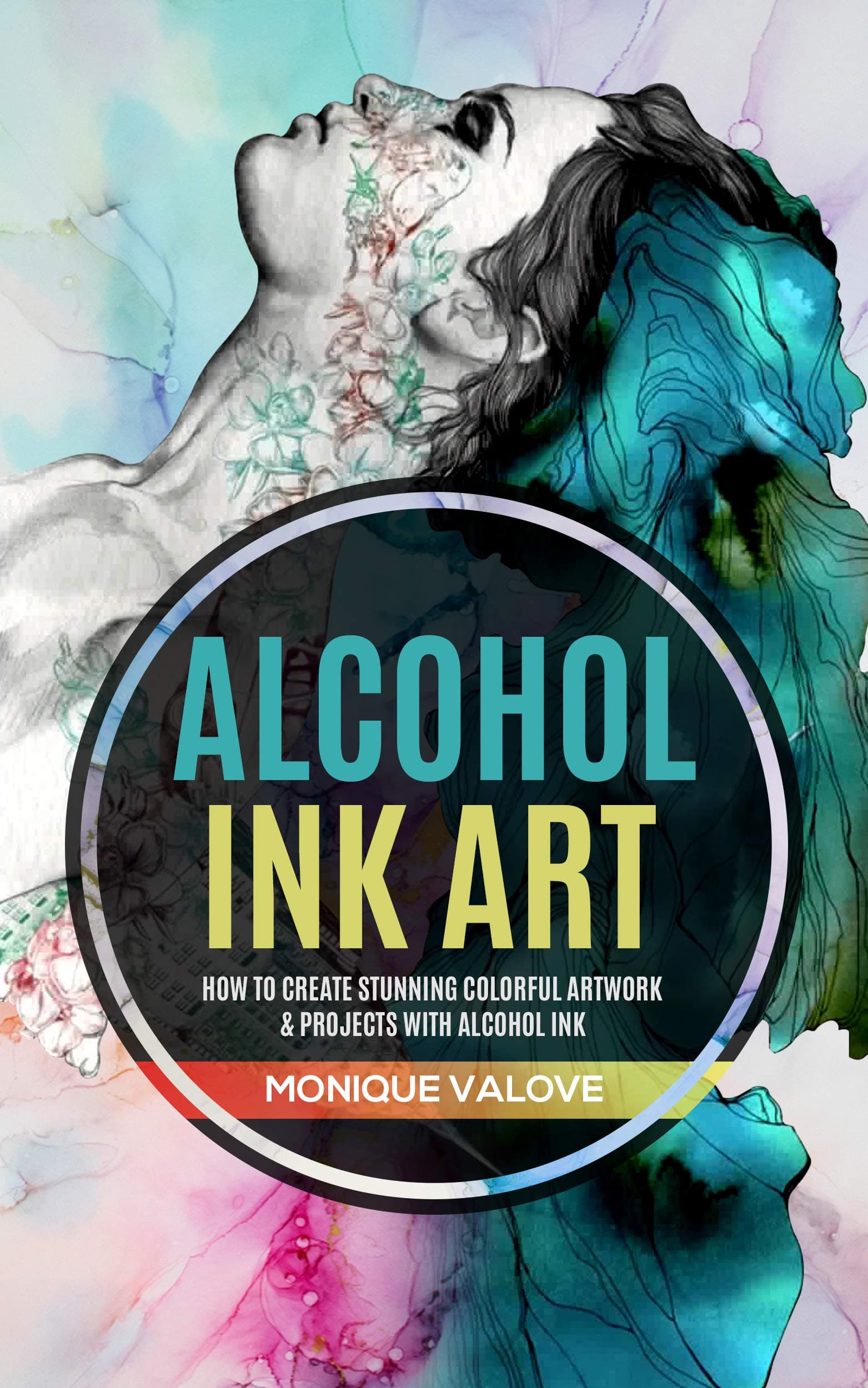 Alcohol Ink Art: How To Create Stunning Colorful Artwork & Projects With Alcohol Ink