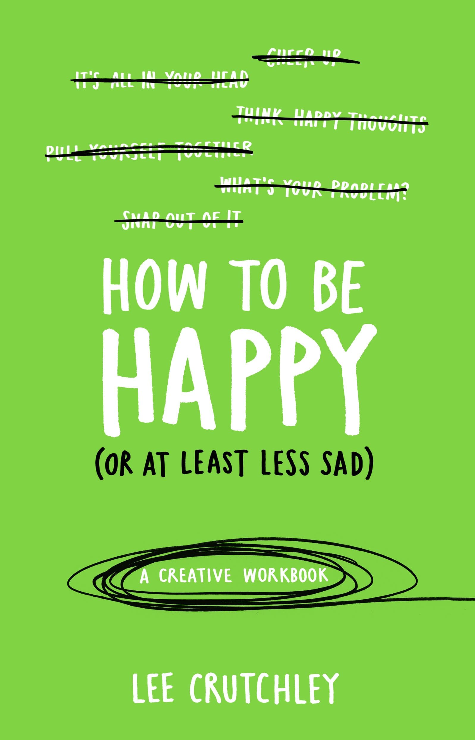 How to Be Happy (or at least less sad): A Creative Workbook Paperback – July 2, 2015