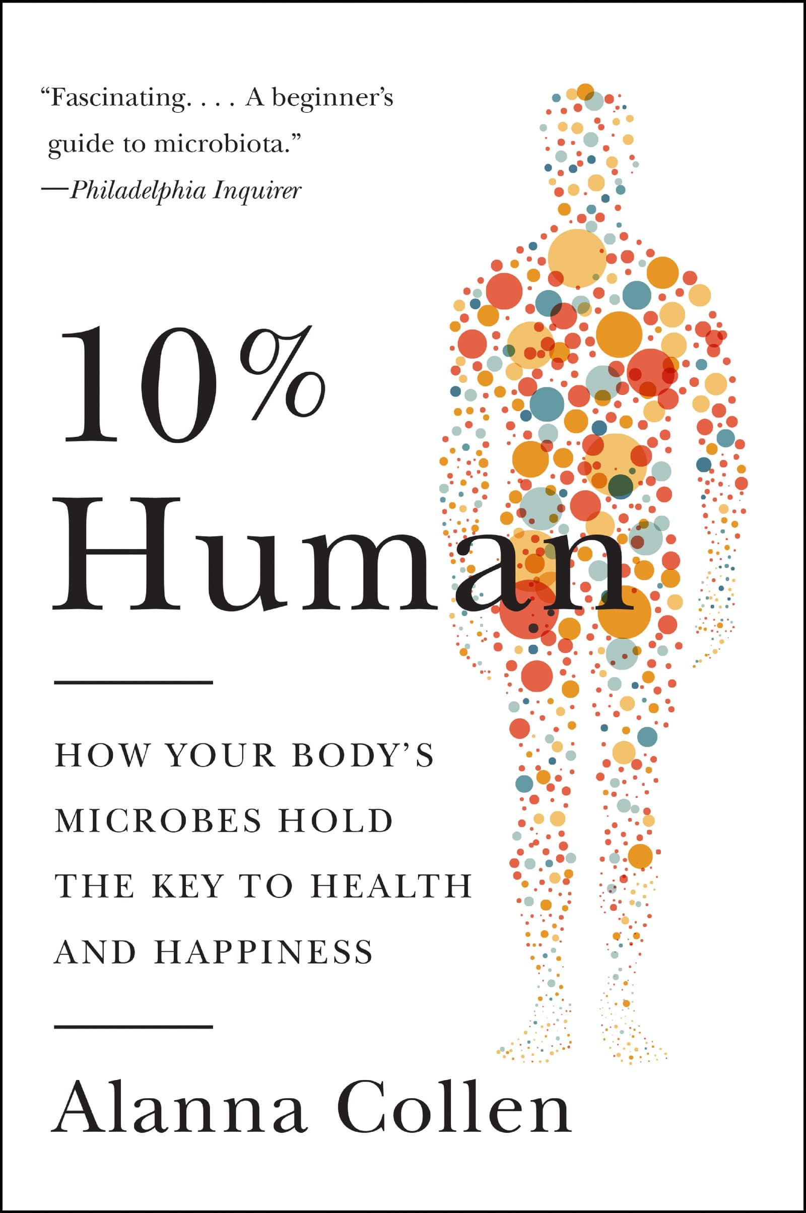 Harper Paperbacks 10% Human: How Your Body's Microbes Hold the Key to Health and Happiness