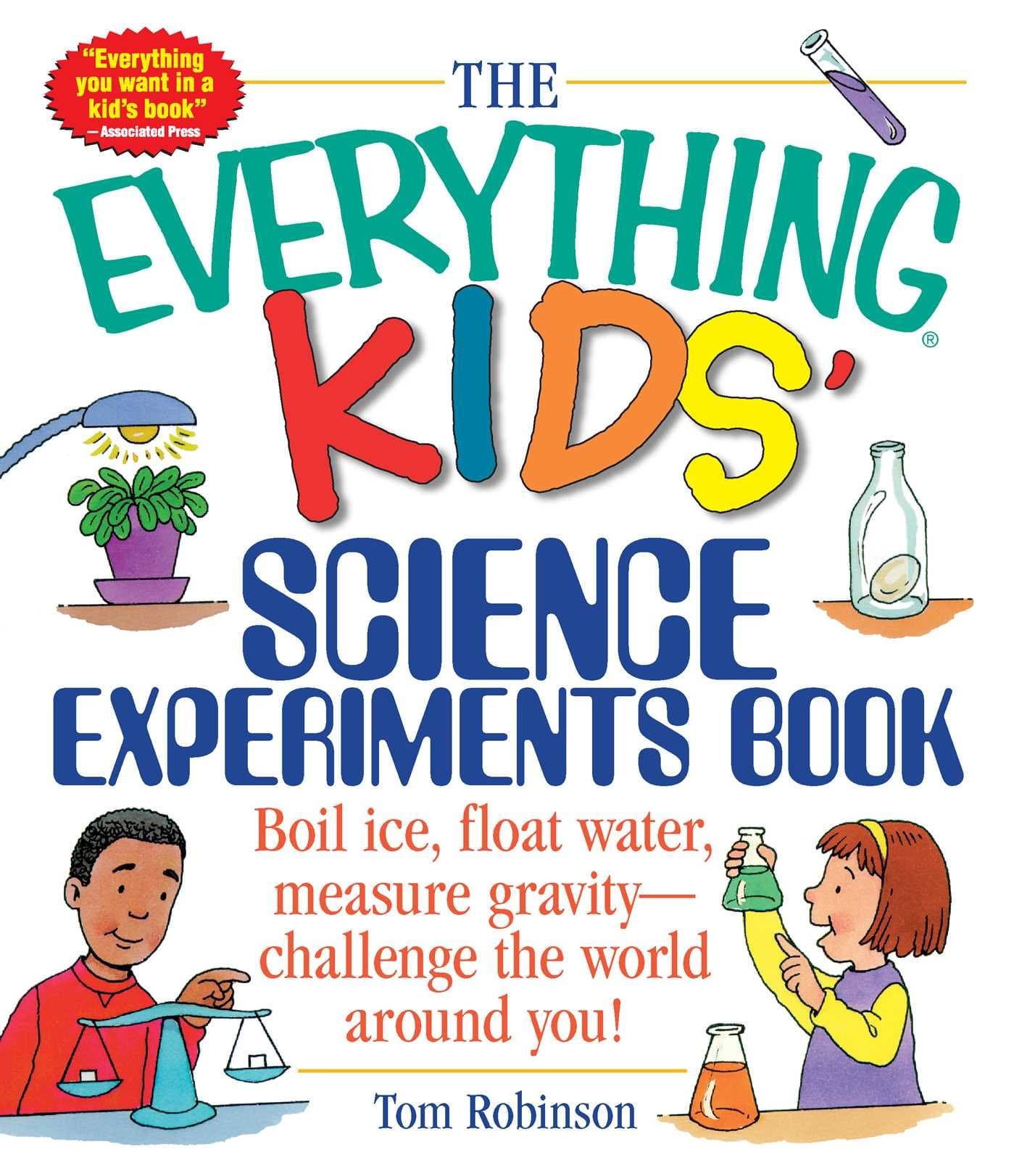 The Everything Kids' Science Experiments Book: Boil Ice, Float Water, Measure Gravity-Challenge the World Around You! (Everything® Kids Series) Kindle Edition