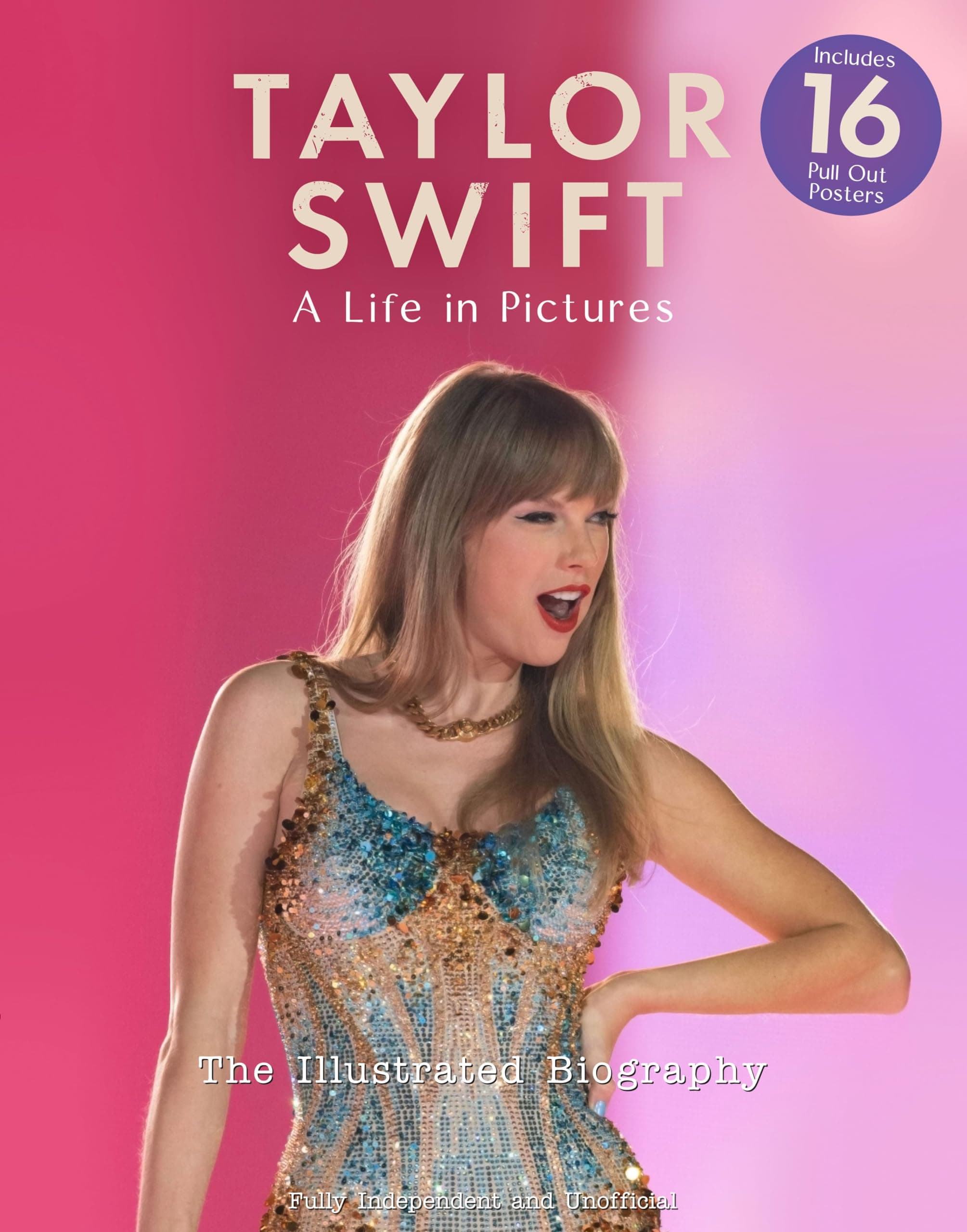 Taylor Swift: A Life in Pictures - Includes 16 Pull Out Posters: independent and unofficial