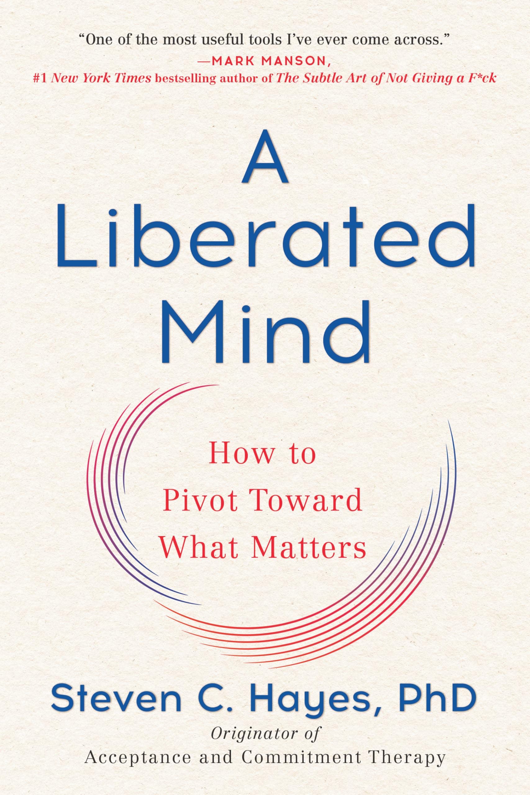 A Liberated Mind: How to Pivot Toward What Matters