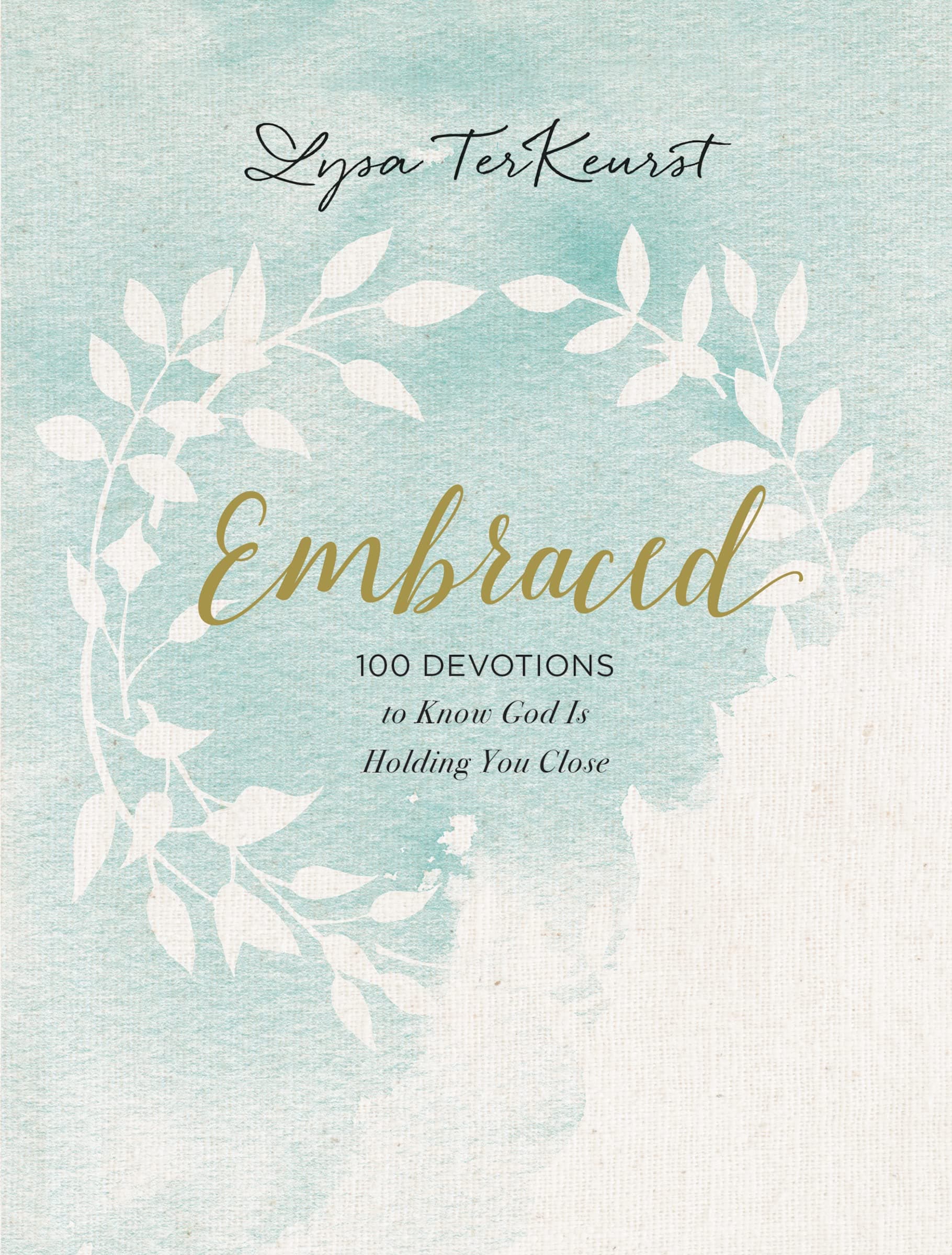 Embraced: 100 Devotions to Know God Is Holding You Close – A Daily Devotional for Comfort and Confidence