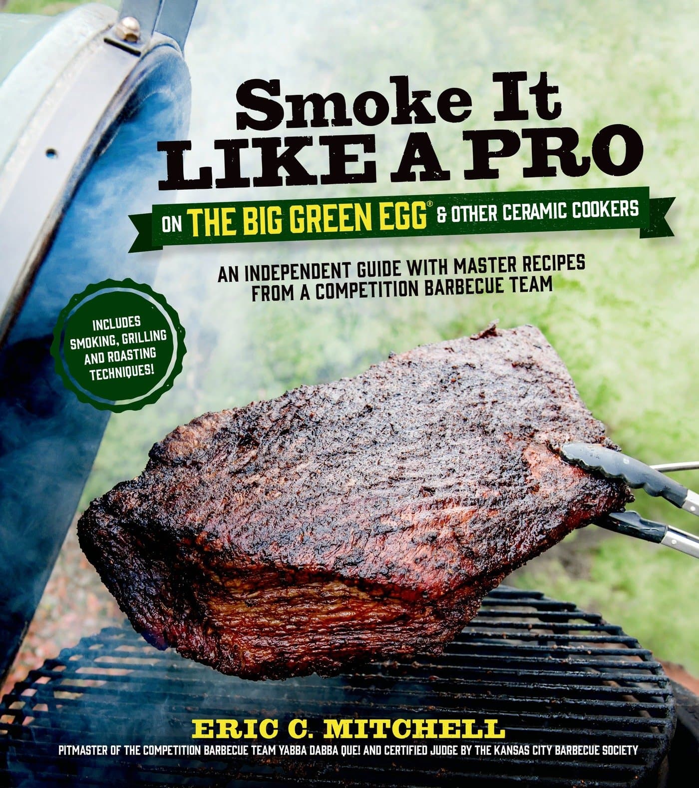 Smoke It Like a Pro on the Big Green Egg & Other Ceramic Cookers: An Independent Guide with Master Recipes from a Competition Barbecue Team--Includes Smoking, Grilling and Roasting Techniques Kindle Edition