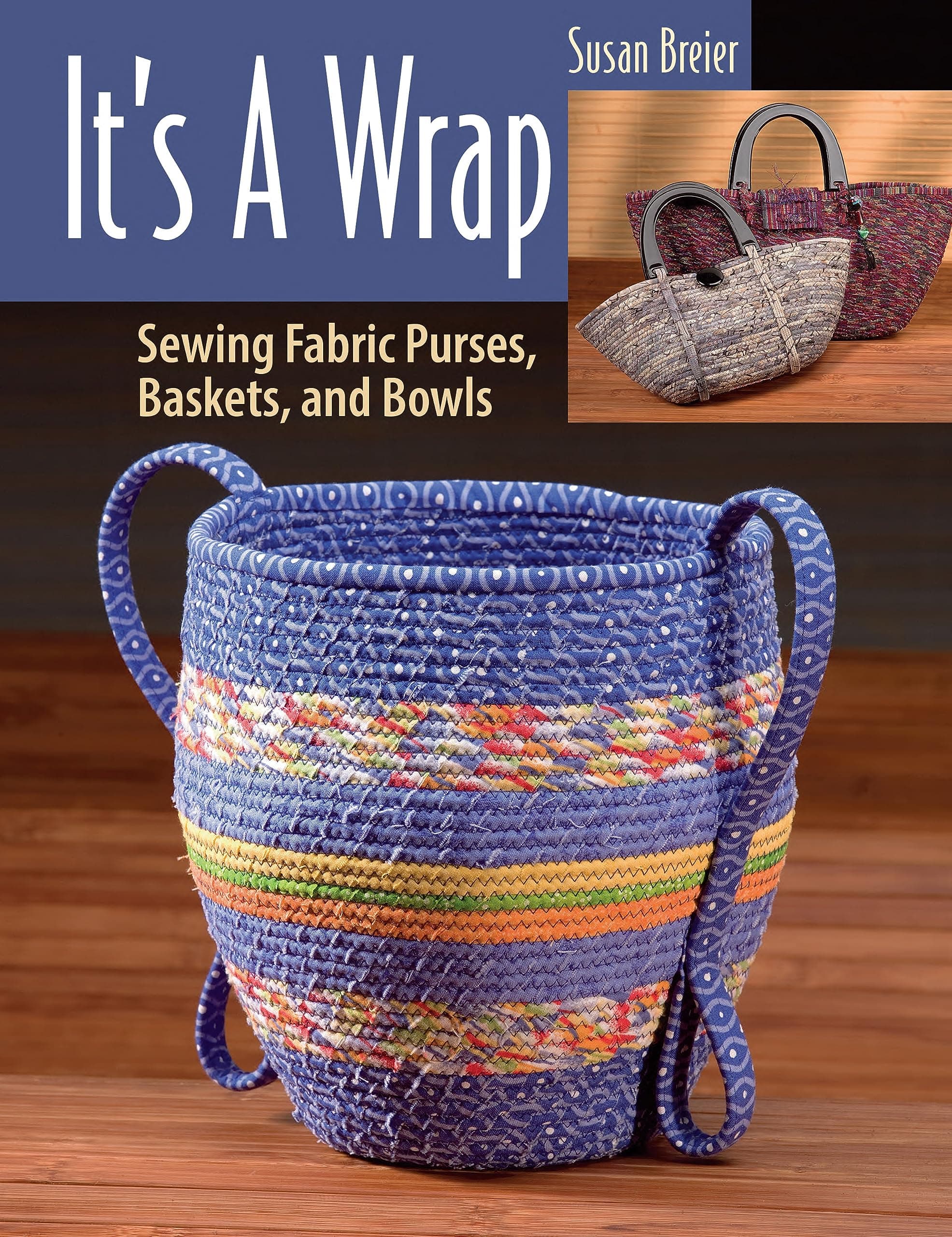 It's a Wrap: Sewing Fabric Purses, Baskets, and Bowls Paperback – July 2, 2024