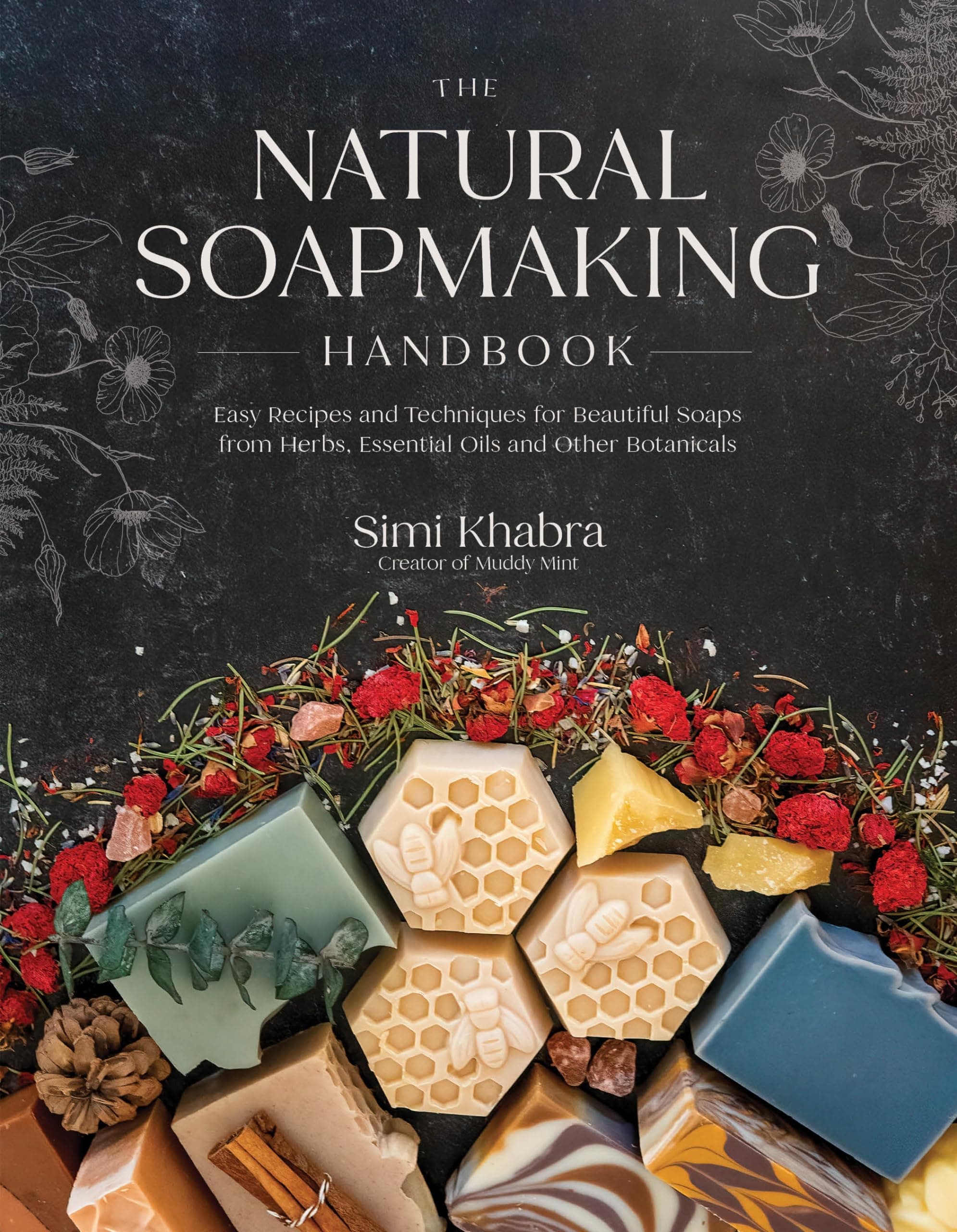 The Natural Soapmaking Handbook: Easy Recipes and Techniques for Beautiful Soaps from Herbs, Essential Oils and Other Healing Ingredients